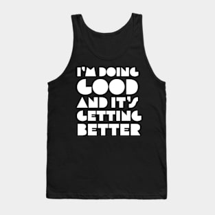 I’m Doing Good and It’s Getting Better Tank Top